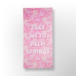 Take Me To Palm Springs  Beach Towel Fashion